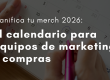 Portada post: Planifica tu merchandising 2026, la guía para equipos de compras y marketing.